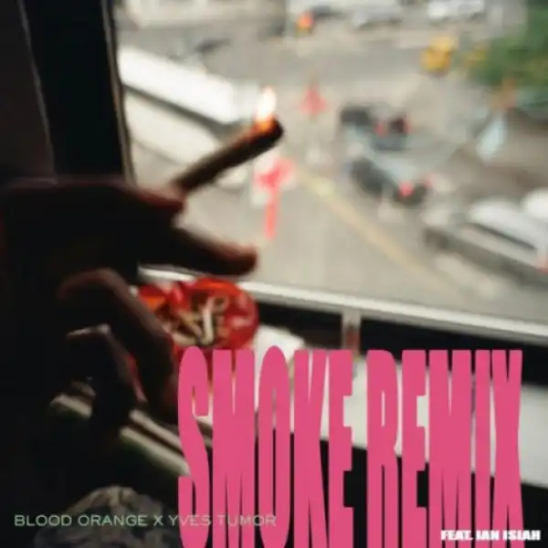 Blood Orange - Smoke (Remix) Ft. Yves Tumor & Ian Isiah